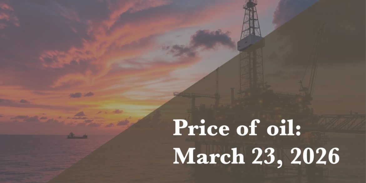Current price of oil as of March 23, 2026